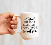 Whew, Almost Had to Socialize 15oz Mug
